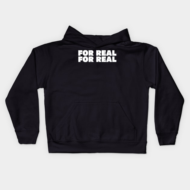 For Real, For Real Kids Hoodie by TheQueerPotato